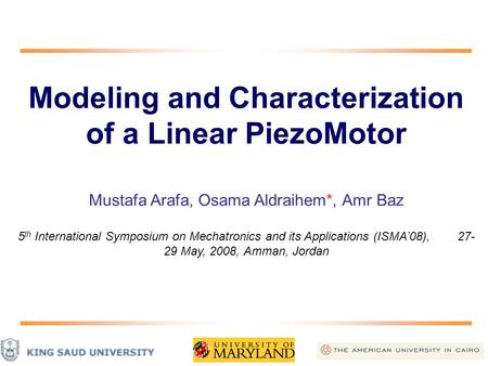 Modeling and Characterization of a Linear PiezoMotor Mustafa Arafa, Osama Aldraihem*, Amr Baz 5 th International Symposium on Mechatronics and its Applications.