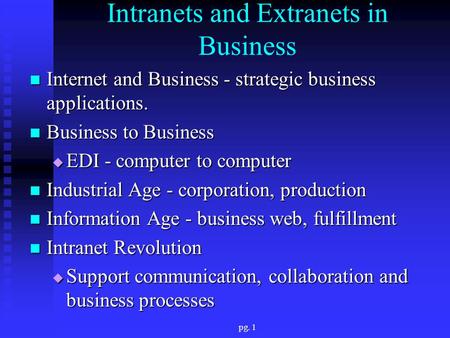Pg. 1 Intranets and Extranets in Business Internet and Business - strategic business applications. Internet and Business - strategic business applications.