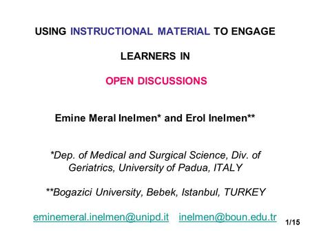 USING INSTRUCTIONAL MATERIAL TO ENGAGE LEARNERS IN OPEN DISCUSSIONS Emine Meral Inelmen* and Erol Inelmen** *Dep. of Medical and Surgical Science, Div.