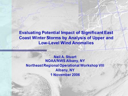 Evaluating Potential Impact of Significant East Coast Winter S torms by Analysis of Upper and Low-Level Wind Anomalies Neil A. Stuart NOAA/NWS Albany,