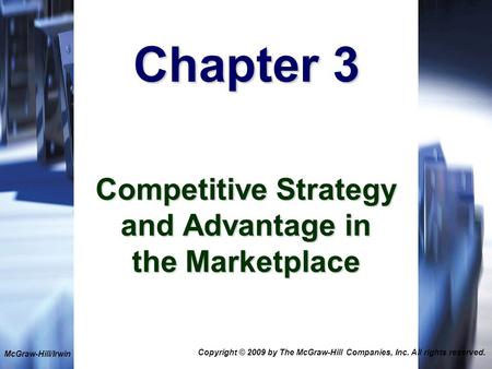 1-1 Chapter 3 Competitive Strategy and Advantage in the Marketplace McGraw-Hill/Irwin Copyright © 2009 by The McGraw-Hill Companies, Inc. All rights reserved.