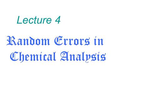 Lecture 4 Random Errors in Chemical Analysis. Uncertainty in multiplication and division Uncertainty in addition and subtraction.
