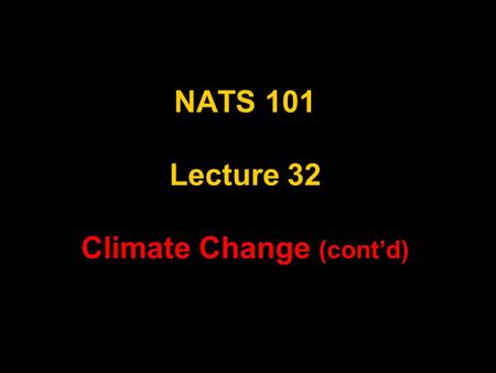 NATS 101 Lecture 32 Climate Change (cont’d). Outline IPCC summary from Kevin Trenberth Current energy flow and balance How changing the GHG concentrations.