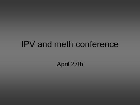 IPV and meth conference April 27th. Level I (Lab) Chemicals Process Product (meth) Caretaker Behavior Level II (Heavy use; distributing) Neglect Hyper.