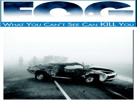 While many drivers believe winter’s icy roads are the most dangerous driving hazard they face, fog actually poses the greatest on-road danger. Fog is.