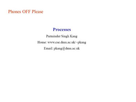 Phones OFF Please Processes Parminder Singh Kang Home:
