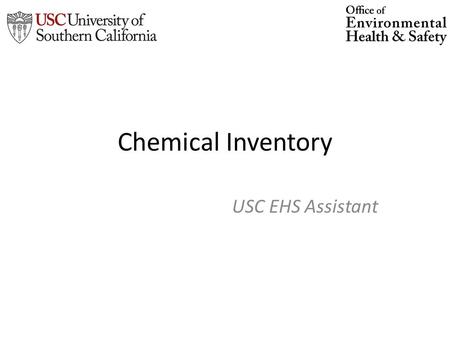 Chemical Inventory USC EHS Assistant. Click on PI Name EHSA Login: Login using USC username password If you have access to PI and are on his/her you will.
