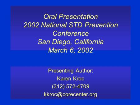 Oral Presentation 2002 National STD Prevention Conference San Diego, California March 6, 2002 Presenting Author: Karen Kroc (312) 572-4709