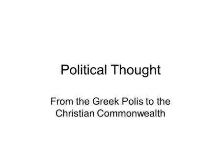 Political Thought From the Greek Polis to the Christian Commonwealth.