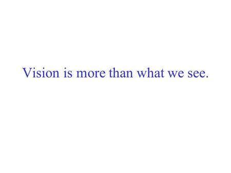 Vision is more than what we see.. Karl Lashley American Psychologist 1890-1958 Memory storage Migraine Headaches.
