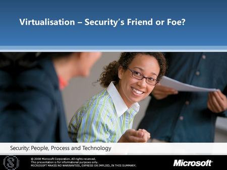 © 2008 Microsoft Corporation. All rights reserved. This presentation is for informational purposes only. MICROSOFT MAKES NO WARRANTIES, EXPRESS OR IMPLIED,