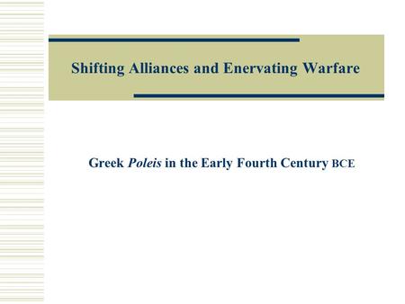 Shifting Alliances and Enervating Warfare Greek Poleis in the Early Fourth Century BCE.