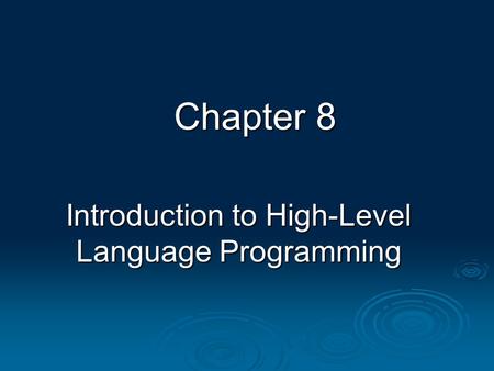 Chapter 8 Introduction to High-Level Language Programming.