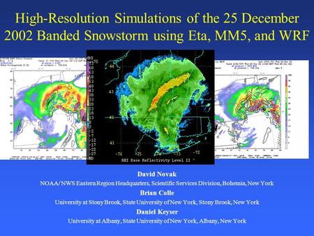 High-Resolution Simulations of the 25 December 2002 Banded Snowstorm using Eta, MM5, and WRF David Novak NOAA/ NWS Eastern Region Headquarters, Scientific.