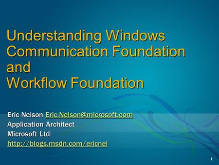 1 Understanding Windows Communication Foundation and Workflow Foundation Eric Nelson  Application Architect.