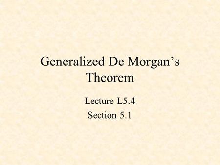 Generalized De Morgan’s Theorem Lecture L5.4 Section 5.1.