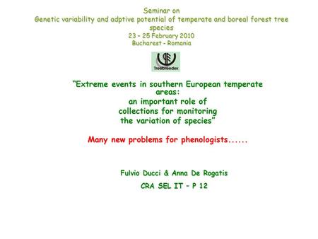 Seminar on Genetic variability and adptive potential of temperate and boreal forest tree species 23 – 25 February 2010 Bucharest - Romania “Extreme events.
