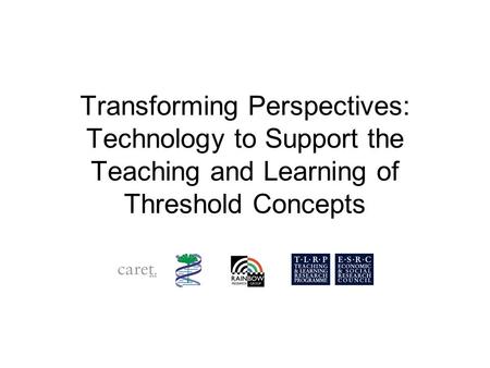 Transforming Perspectives: Technology to Support the Teaching and Learning of Threshold Concepts.