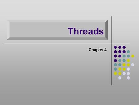 Threads Chapter 4. Modern Process & Thread –Process is an infrastructure in which execution takes place  (address space + resources) –Thread is a program.