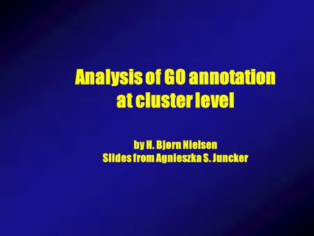 Analysis of GO annotation at cluster level by H. Bjørn Nielsen Slides from Agnieszka S. Juncker.
