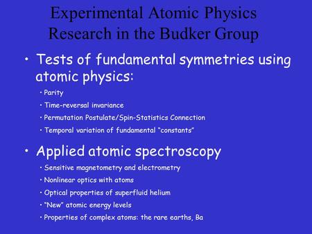 Experimental Atomic Physics Research in the Budker Group Tests of fundamental symmetries using atomic physics: Parity Time-reversal invariance Permutation.
