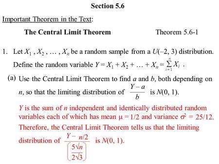 Section 5.6 Important Theorem in the Text: The Central Limit TheoremTheorem 5.6-1 1. (a) Let X 1, X 2, …, X n be a random sample from a U(–2, 3) distribution.