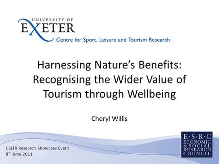 Harnessing Nature’s Benefits: Recognising the Wider Value of Tourism through Wellbeing Cheryl Willis Sub-title in 24pt Calibri – Name of presenters CSLTR.