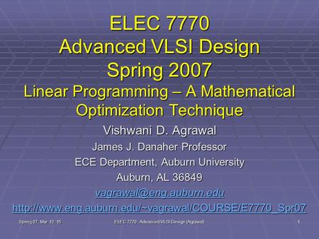 Spring 07, Mar 13, 15 ELEC 7770: Advanced VLSI Design (Agrawal) 1 ELEC 7770 Advanced VLSI Design Spring 2007 Linear Programming – A Mathematical Optimization.