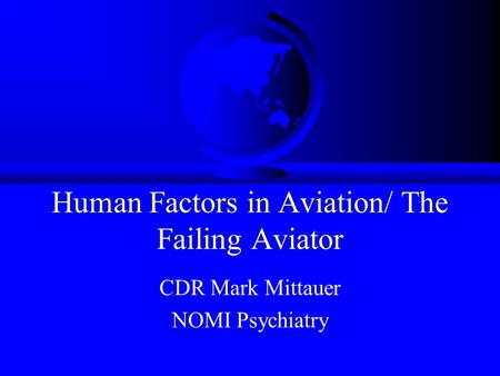 Human Factors in Aviation/ The Failing Aviator CDR Mark Mittauer NOMI Psychiatry.