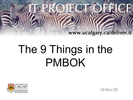 The 9 Things in the PMBOK 19-Nov-08. The PMBOK “Project Management Body of Knowledge” –sum of knowledge within the profession of project management –used.