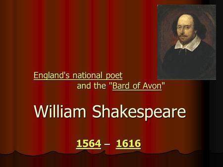 EnglandEngland's national poet and the Bard of Avon William Shakespeare national poetBardAvon Englandnational poetBardAvon 1564 – 1616 1564 – 16161564161615641616.