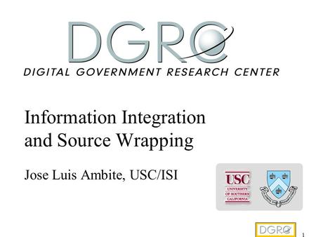 1 Information Integration and Source Wrapping Jose Luis Ambite, USC/ISI.