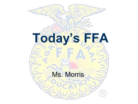 Today’s FFA Ms. Morris.