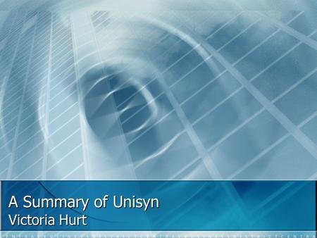 A Summary of Unisyn Victoria Hurt. History June, 1995 June, 1995 Dustin Snell founds Unisyn Software. Dustin Snell founds Unisyn Software. June, 2004.