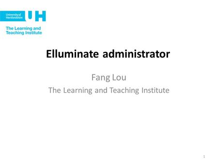 Elluminate administrator Fang Lou The Learning and Teaching Institute 1.