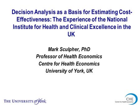 Decision Analysis as a Basis for Estimating Cost- Effectiveness: The Experience of the National Institute for Health and Clinical Excellence in the UK.