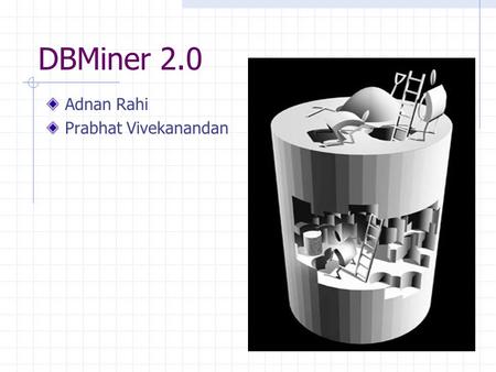 DBMiner 2.0 Adnan Rahi Prabhat Vivekanandan. Brief History of DBMiner Technology Inc. Research on data mining since 1989. International reputation and.