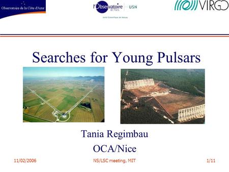 11/02/2006NS/LSC meeting, MIT1/11 Searches for Young Pulsars Tania Regimbau OCA/Nice.