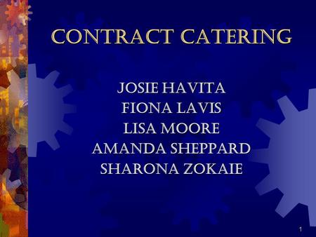 1 Contract Catering Josie Havita Fiona Lavis Lisa Moore Amanda Sheppard Sharona Zokaie.