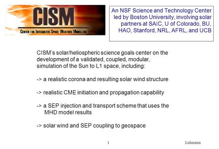 Luhmann1 An NSF Science and Technology Center led by Boston University, involving solar partners at SAIC, U of Colorado, BU, HAO, Stanford, NRL, AFRL,
