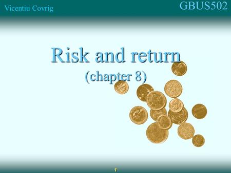 GBUS502 Vicentiu Covrig 1 Risk and return (chapter 8)