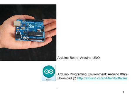 1 Arduino Board: Arduino UNO Arduino Programing Environment: Arduino 0022