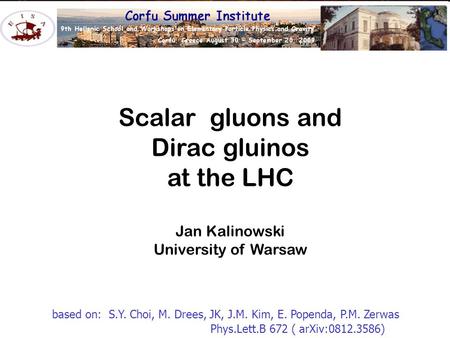 Scalar gluons and Dirac gluinos at the LHC Jan Kalinowski University of Warsaw based on: S.Y. Choi, M. Drees, JK, J.M. Kim, E. Popenda, P.M. Zerwas Phys.Lett.B.
