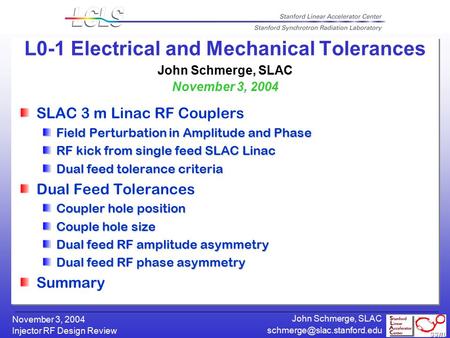 Injector RF Design Review November 3, 2004 John Schmerge, SLAC L0-1 Electrical and Mechanical Tolerances John Schmerge, SLAC.
