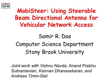 MobiSteer: Using Steerable Beam Directional Antenna for Vehicular Network Access Samir R. Das Computer Science Department Stony Brook University Joint.