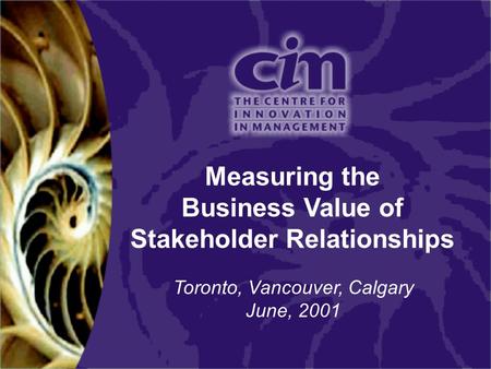 Measuring the Business Value of Stakeholder Relationships Toronto, Vancouver, Calgary June, 2001.