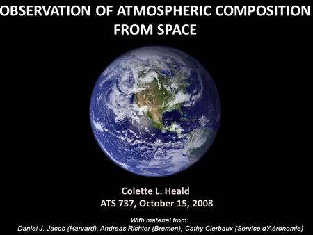 OBSERVATION OF ATMOSPHERIC COMPOSITION FROM SPACE With material from: Daniel J. Jacob (Harvard), Andreas Richter (Bremen), Cathy Clerbaux (Service d’Aéronomie)