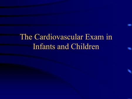 The Cardiovascular Exam in Infants and Children Heart Rate Most labile of the vital signs Wide variations are normal Sensitive to multiple stimuli.