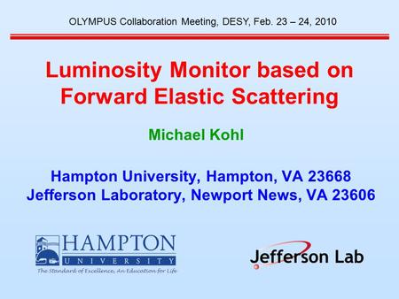 Luminosity Monitor based on Forward Elastic Scattering Hampton University, Hampton, VA 23668 Jefferson Laboratory, Newport News, VA 23606 OLYMPUS Collaboration.