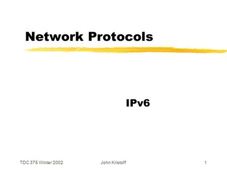 TDC 375 Winter 2002John Kristoff1 Network Protocols IPv6.